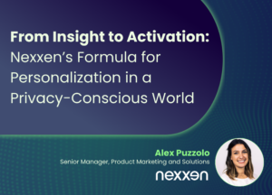 From Insight to Activation: Nexxen’s Formula for Personalization in a Privacy-Conscious World