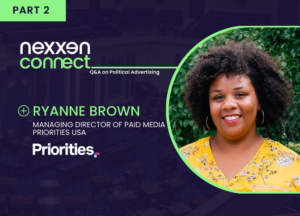 Nexxen Connect: Q&A on Political Advertising with Ryanne Brown – Part 2